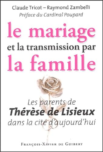 Beispielbild fr Le Mariage et la Transmission par la Famille: Les Parents de Thrse de Lisieux dans la Cit d'Aujourd'hui zum Verkauf von Ammareal