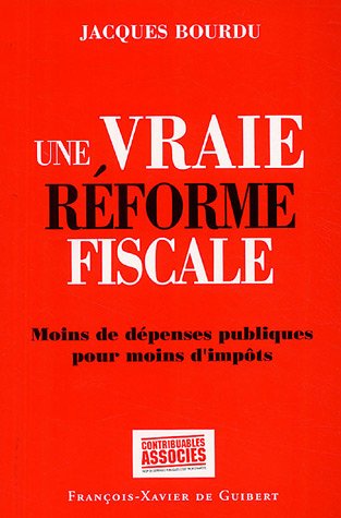 Stock image for Une vraie rforme fiscale: Moins de dpenses publiques pour moins d'impts for sale by Ammareal
