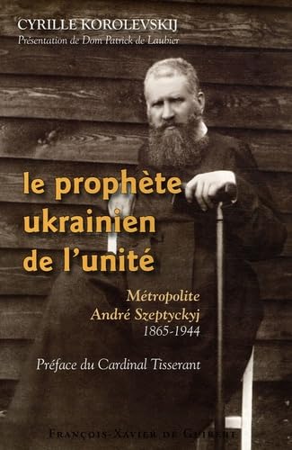 9782868399960: Le prophte ukrainien de l'unit: Mtropolite Andr Szeptyckyj 1865-1944