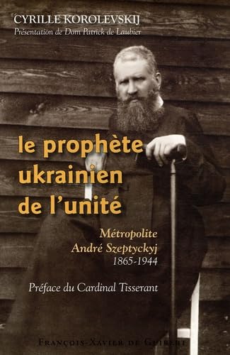 Stock image for Le prophte ukrainien de l'unit : Mtropolite Andr Szeptyckyj 1865-1944 for sale by medimops