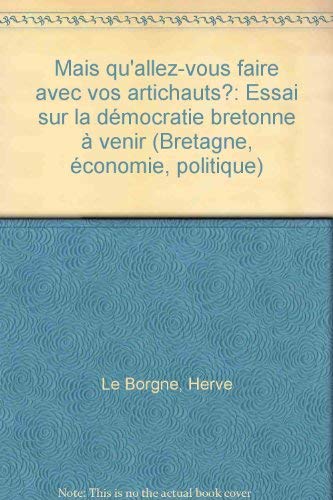 Mais qu'allez vous faire avec vos artichauts? (Bretagne, eÌconomie politique) (French Edition) (9782868432179) by HervÃ© Le Borgne