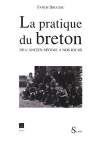 Imagen de archivo de La pratique du breton de l'Ancien Rgime  nos jours a la venta por le livre d'occasion