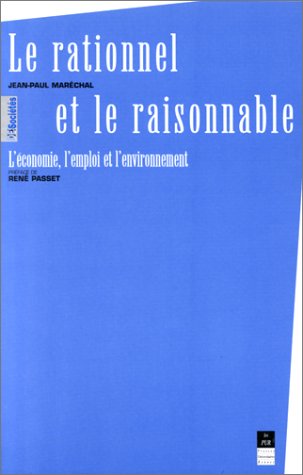 Beispielbild fr Le rationnel et le raisonnable - L'conomie, l'emploi et l'environnement zum Verkauf von Ammareal