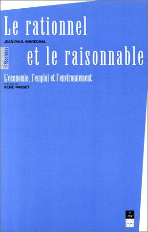 9782868472632: Le rationnel et le raisonnable - L'conomie, l'emploi et l'environnement
