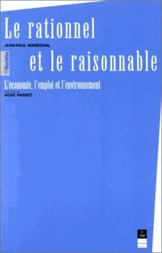 Stock image for Le rationnel et le raisonnable - L'conomie, l'emploi et l'environnement for sale by medimops