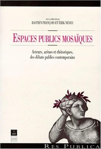 Imagen de archivo de ESPACES PUBLICS MOSAIQUES. Acteurs, arnes et rhtoriques, des dbats publics contemporains a la venta por Revaluation Books