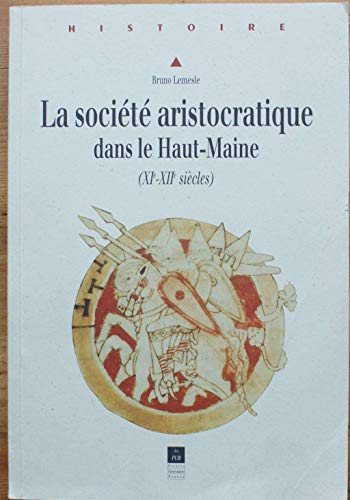 Beispielbild fr La socit aristocratique dans le Haut-Maine: XIe-XIIe sicles zum Verkauf von medimops
