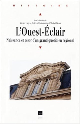 Beispielbild fr L'Ouest Eclair : naissance et essor d'un grand quotidien r gional, 1899-1933 zum Verkauf von LIVREAUTRESORSAS