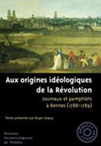 9782868475633: Aux Origines Ideologiques De La Revolution : Journaux Et Pamphlets A Rennes 1788-1789