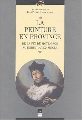 Beispielbild fr LA PEINTURE EN PROVINCE DE LA FIN DU MOYEN GE AU DEBUT DU XXe SIECLE (Art & Socit) zum Verkauf von BURISBOOKS