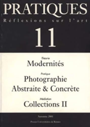 pratiques. reflexions sur l'art 11. théorie modernités. pratique photographie abstraite & concrèt...