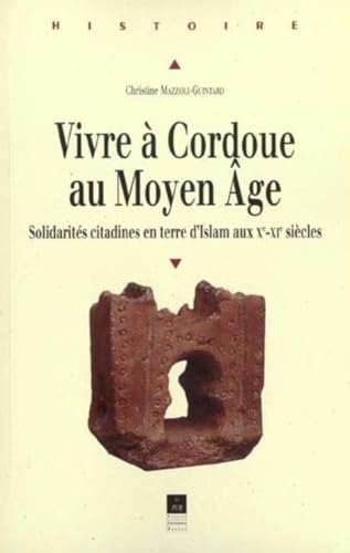 Beispielbild fr Vivre  Cordoue au Moyen Age. Solidarits citadines en terre d'Islam aux Xme-XIme sicles zum Verkauf von medimops