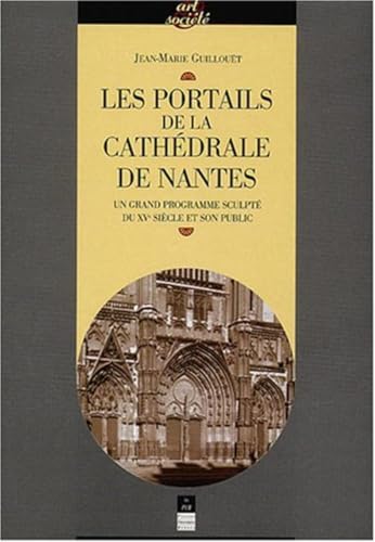 Stock image for Les portails de la cathdrale de Nantes : Un grand programme sculpt du XVe sicle et son public for sale by Revaluation Books