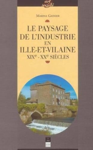 Beispielbild fr Le paysage de l'industrie en Ille et Vilaine XIXe XXe siecles zum Verkauf von Librairie La Canopee. Inc.