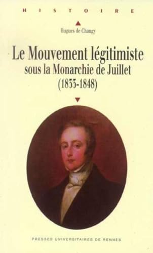 Beispielbild fr Le Mouvement lgitimiste sous la Monarchie de Juillet (1833-1848) zum Verkauf von Revaluation Books