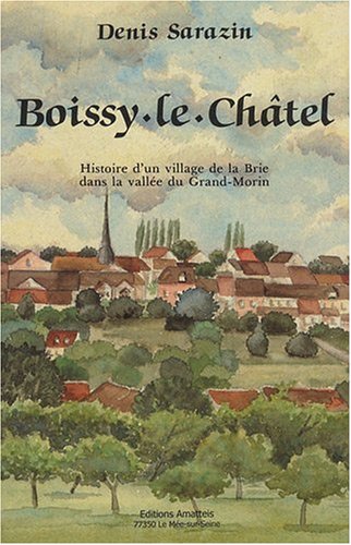 Beispielbild fr Boissy-le-Chtel : Histoire d'un village de la Brie dans la valle du Grand-Morin zum Verkauf von medimops