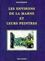 Imagen de archivo de Les Environs de la Marne et leurs Peintres, de Vincennes  Neuilly sur Marne a la venta por LIVREAUTRESORSAS