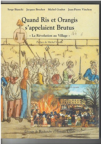 Beispielbild fr Quand Ris et Orangis s'appelaient Brutus ou la Rvolution au village : 1789-1799 (La Rvolution en Essonne .) zum Verkauf von medimops