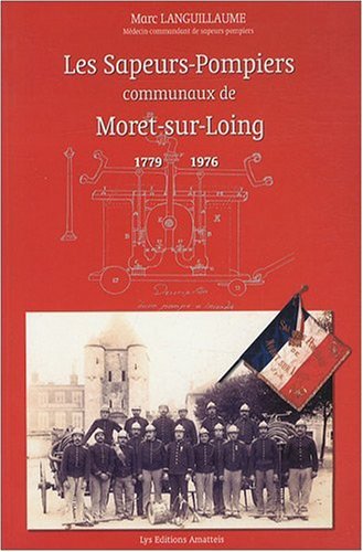 9782868492104: Les sapeurs-pompiers communaux de Moret-sur-Loing: 1779-1976