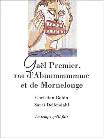 GaÃ«l Premier, roi d'Abimmmmmme et de Mornelonge (9782868532602) by Bobin, Christian