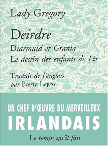 Deirdre ou Le Sort des fils d'Usnach: suivi de Diarmuid et Grania (9782868532688) by Gregory, Augusta