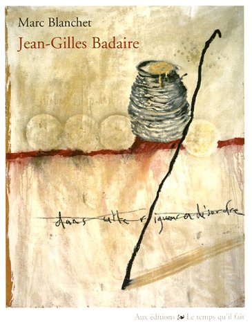 Beispielbild fr Jean-Gilles Badaire, dans cette rigueur en dsordre zum Verkauf von Gallix
