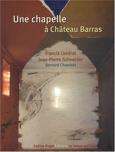 Beispielbild fr Une chapelle  Chteau Barras Schneider, Jean-Pierre; Limrat, Francis; Chambaz, Bernard; Puget, Sabine and Minet, Josseline zum Verkauf von Librairie Parrsia