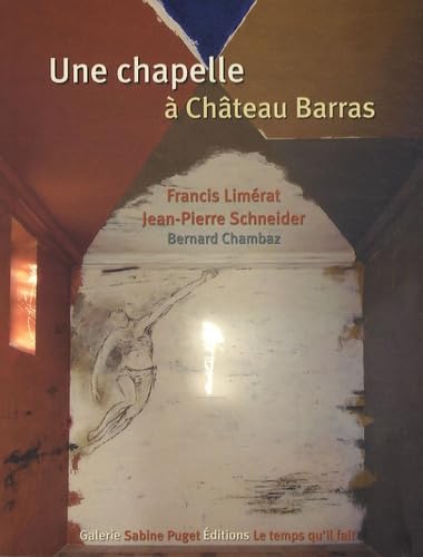 Stock image for Une chapelle  Chteau Barras Schneider, Jean-Pierre; Limrat, Francis; Chambaz, Bernard; Puget, Sabine and Minet, Josseline for sale by Librairie Parrsia