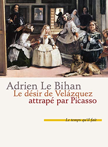 Stock image for Le dsir de Velazquez attrap par Picasso [Broch] Le Bihan, Adrien for sale by BIBLIO-NET