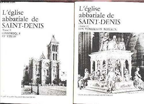 L'Eglise Abbatiale De Saint-Denis (Tome I) Historique Et Visite
