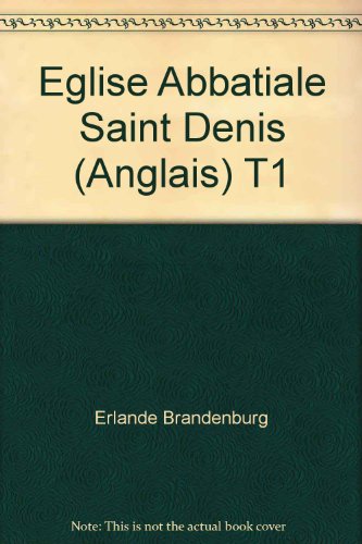 Stock image for The Abbey Church of Saint-Denis, Vol. 1: History and Visit for sale by Wonder Book