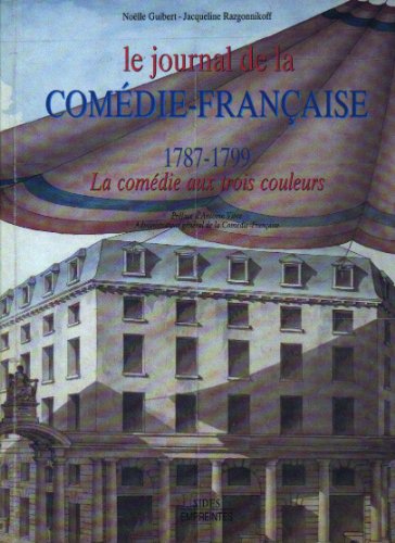 Beispielbild fr Le journal de la comedie-franaise / 1787-1799 / la comedie aux trois couleurs zum Verkauf von Ammareal