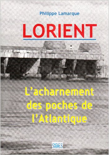 Stock image for Lorient : L'acharnement des poches de l'Atlantique for sale by Librairie Theatrum Mundi