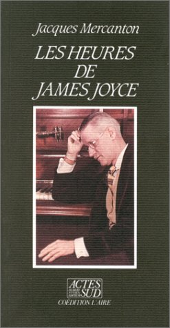 Les heures de James Joyce (MÃ©moires, journaux, tÃ©moignages) (French Edition) (9782868692078) by Mercanton, Jacques