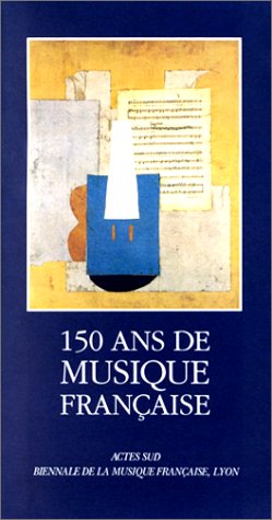 150 ans de musique francaise, 1789-1939 (French Edition) [FRENCH LANGUAGE - Soft Cover ] - Unnamed, Unnamed
