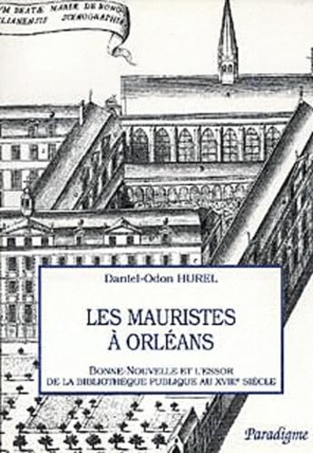 Beispielbild fr Les Mauristes a Orleans: -Bonne Nouvelle Et l*Essor de la Bibliotheque Publique Au Xviiie Siecle (Hors Collection Paradigme) zum Verkauf von Mispah books