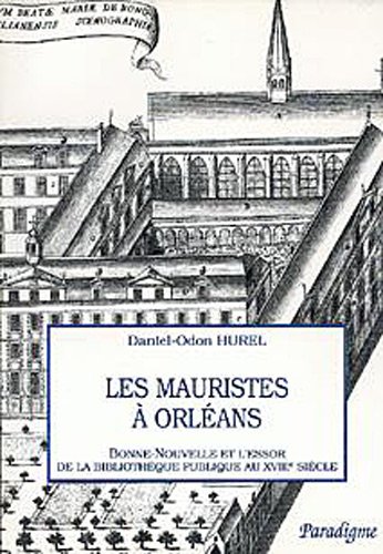 9782868781406: Les mauristes  Orlans.: Bonne-Nouvelle et l'essor de la bibliothque publique au XVIIIe sicle: 11 (Hors Collection Paradigme)