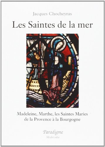 9782868781802: Les saintes de la mer: Madeleine, Marthe, les Saintes Maries de la Provence  la Bourgogne
