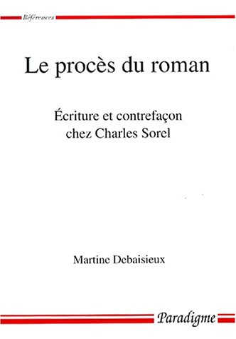 Beispielbild fr Le Proc s du roman :  criture et contrefaçon chez Charles Sorel [Paperback] Debaisieux, Martine zum Verkauf von LIVREAUTRESORSAS