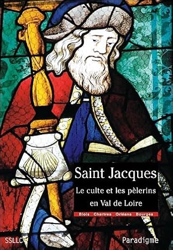 Beispielbild fr Saint Jacques : Le culte et les plerins en Val de Loire, diocses de Chartres, Blois, Orlans et Bourges zum Verkauf von medimops