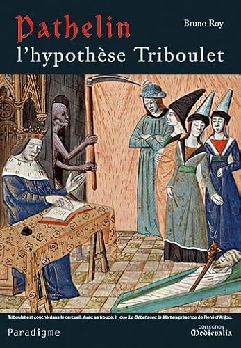 Pathelin: L'Hypothese Triboulet (Medievalia Paradigme) (French Edition) (9782868782816) by Roy, B