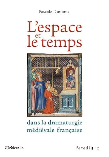 L'espace et le temps dans la dramaturgie medievale francaise.