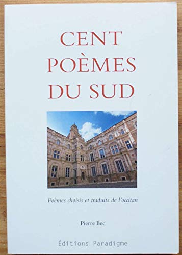 Cent poèmes du Sud : Poèmes choisis et traduits de l'occitan, Edition bilingue français-occitan - Bec, Pierre