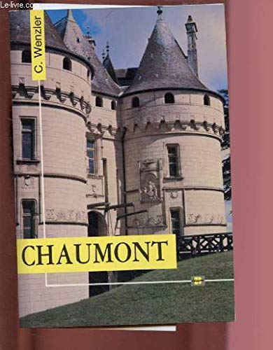 9782868810526: CHAUMONT (CHATEAU) : Les origines, La cour en val de Loire, Du XVIe sicle  nos jours, Les intrieurs, Les curies,etc