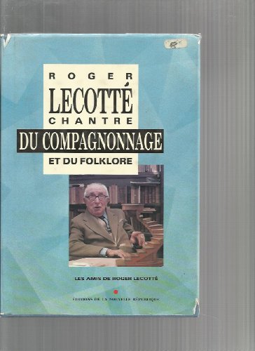 Roger Lecotté, chantre du compagnonnage et du folklore