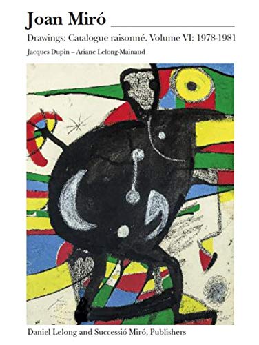 JOAN MIRO: Drawings, Catalogue Raisonné. Vol. VI: 1978-1981 - Dupin, Jacques and Ariane Lelong-Mainaud.; JOAN MI