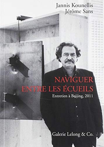 Imagen de archivo de Jannis Kounellis, Naviguer entre les cueils: Entretiens  Beijing en 2011 au Today Art Museum a la venta por Ammareal