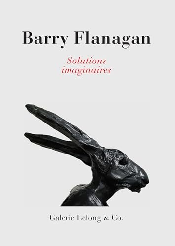 Beispielbild fr Barry Flanagan : Solutions imaginaires zum Verkauf von Gallix
