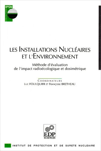 Stock image for Les installations nuclaires et l'environnement. Mthode d'valuation de l'impact radiocologique et disimtrique for sale by Ammareal