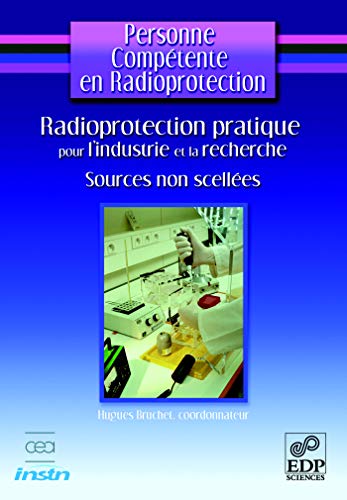 9782868839510: Radioprotection pratique pour l'industrie et la recherche: Sources non scelles (Personne comptente en radioprotection)